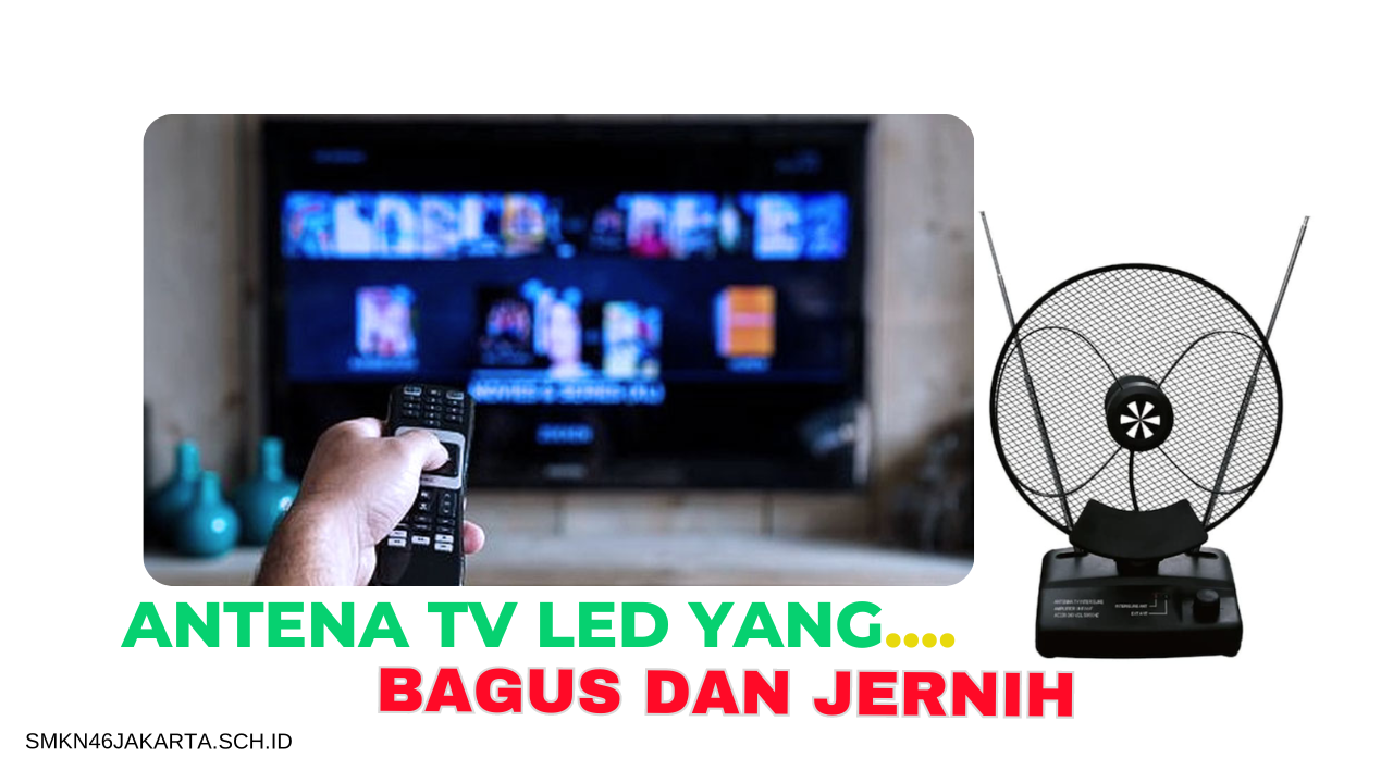 Cara Pilih Antena TV LED Yang Bagus Dan Jernih