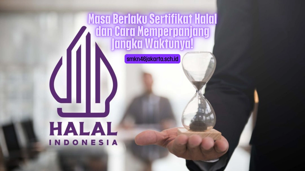 Masa Berlaku Sertifikat Halal dan Cara Memperpanjang Jangka Waktunya!